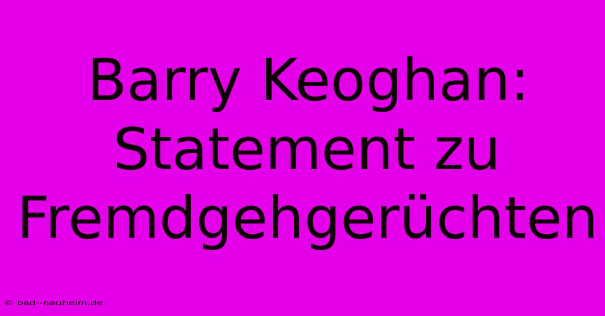 Barry Keoghan: Statement Zu Fremdgehgerüchten