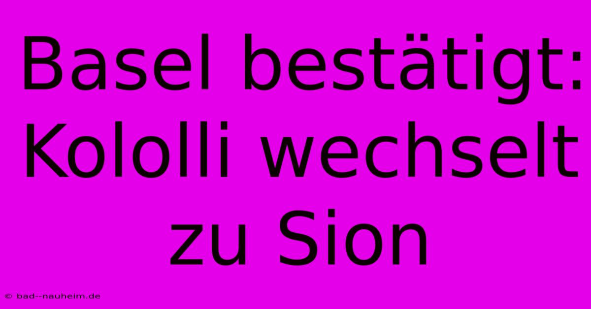 Basel Bestätigt: Kololli Wechselt Zu Sion