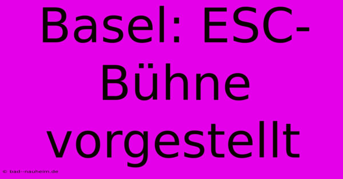 Basel: ESC-Bühne Vorgestellt