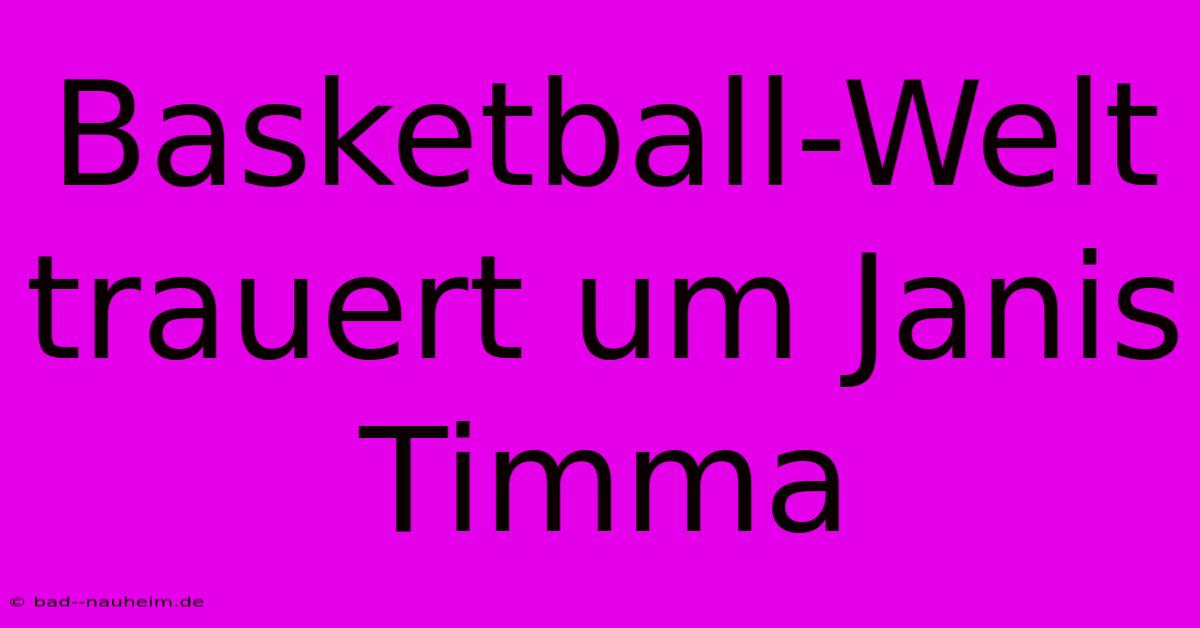 Basketball-Welt Trauert Um Janis Timma