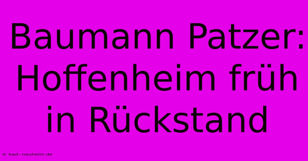 Baumann Patzer: Hoffenheim Früh In Rückstand