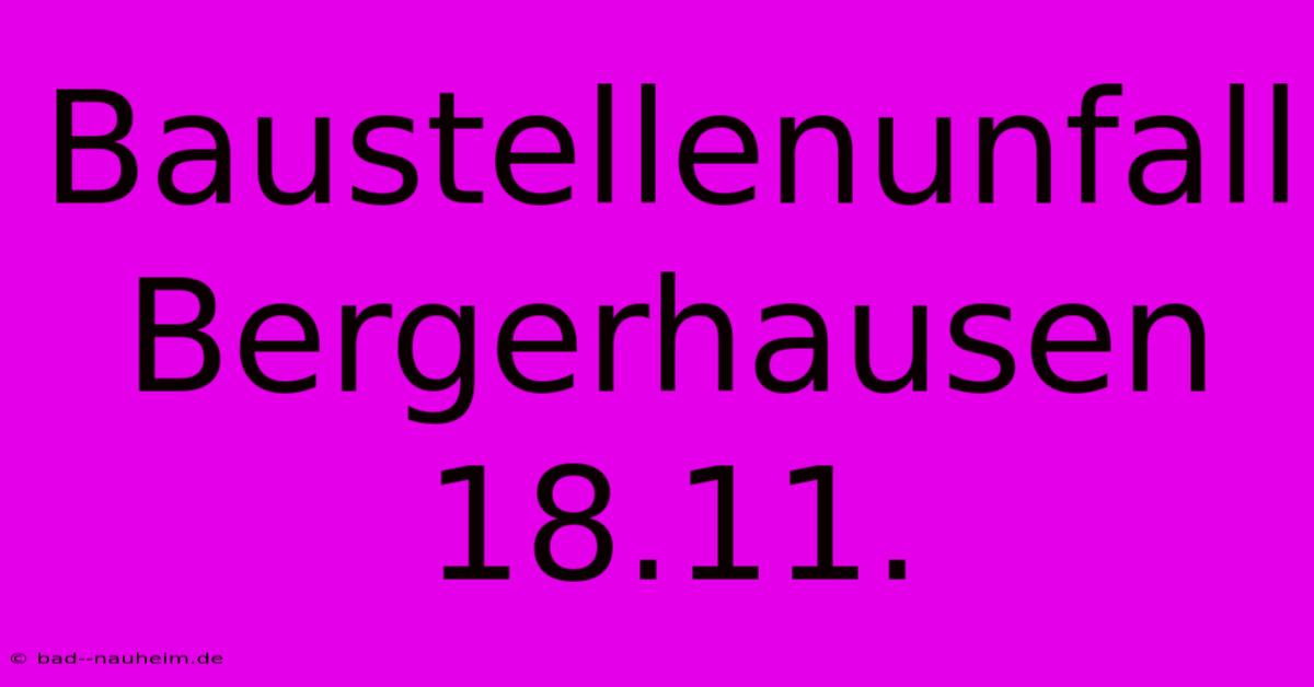 Baustellenunfall Bergerhausen 18.11.