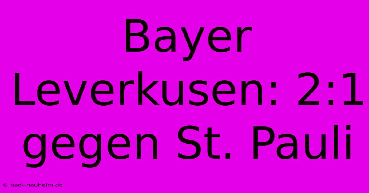 Bayer Leverkusen: 2:1 Gegen St. Pauli