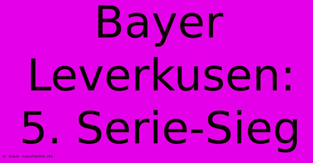 Bayer Leverkusen: 5. Serie-Sieg