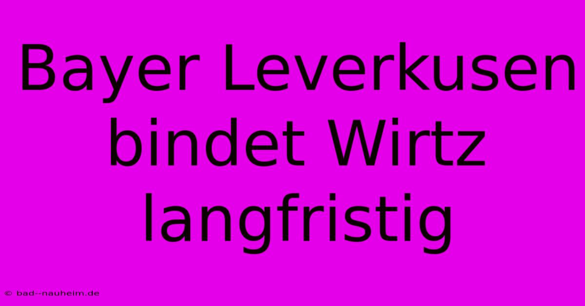 Bayer Leverkusen Bindet Wirtz Langfristig