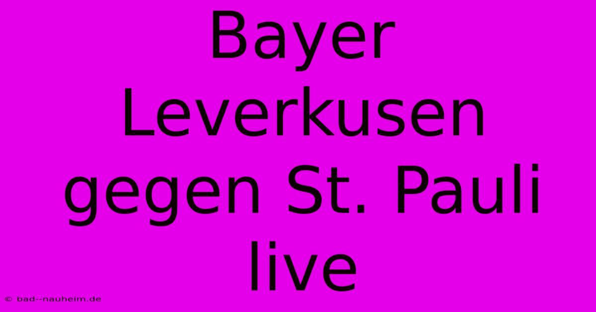 Bayer Leverkusen Gegen St. Pauli Live