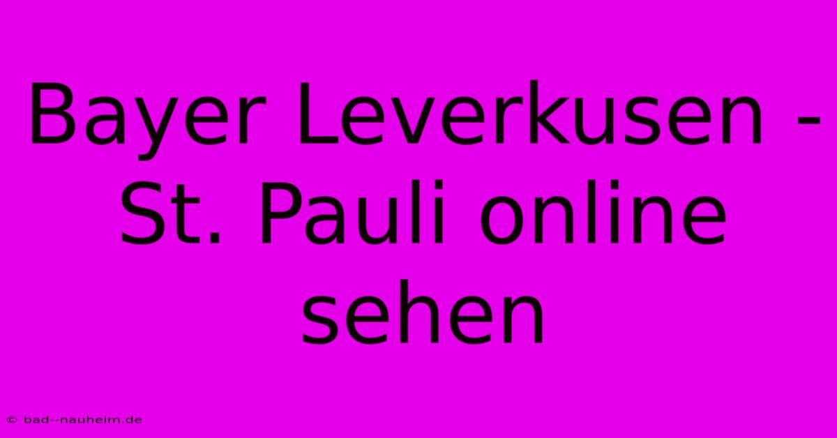 Bayer Leverkusen - St. Pauli Online Sehen