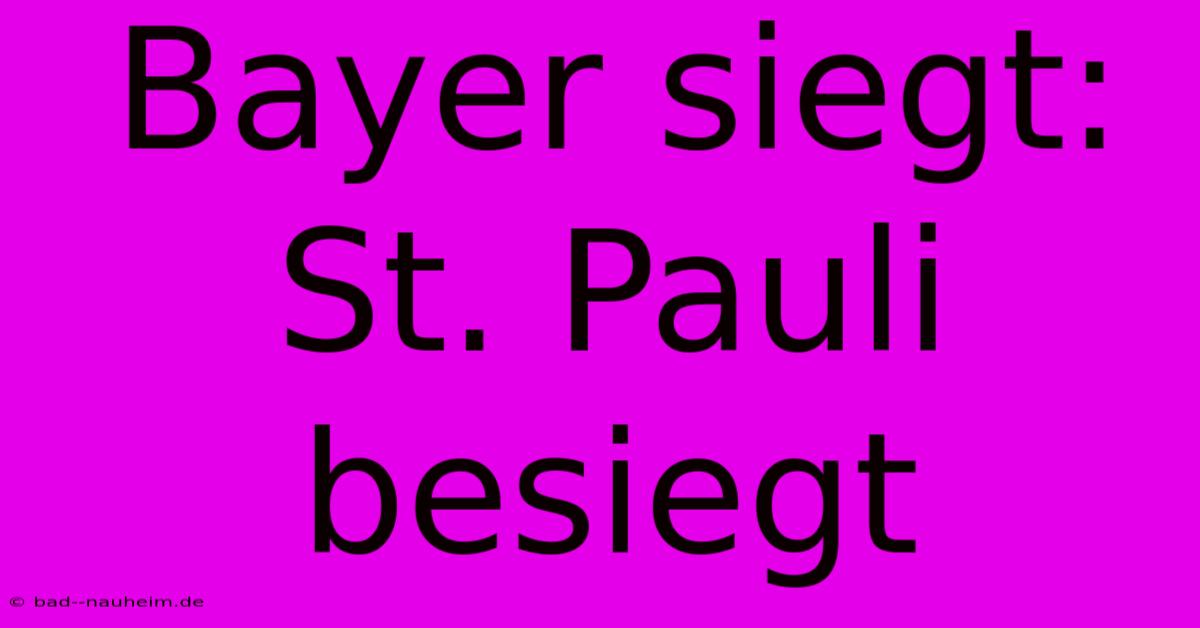 Bayer Siegt: St. Pauli Besiegt