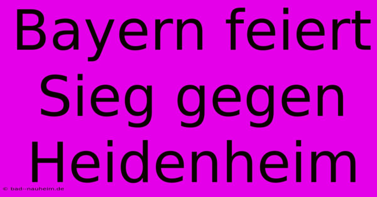 Bayern Feiert Sieg Gegen Heidenheim