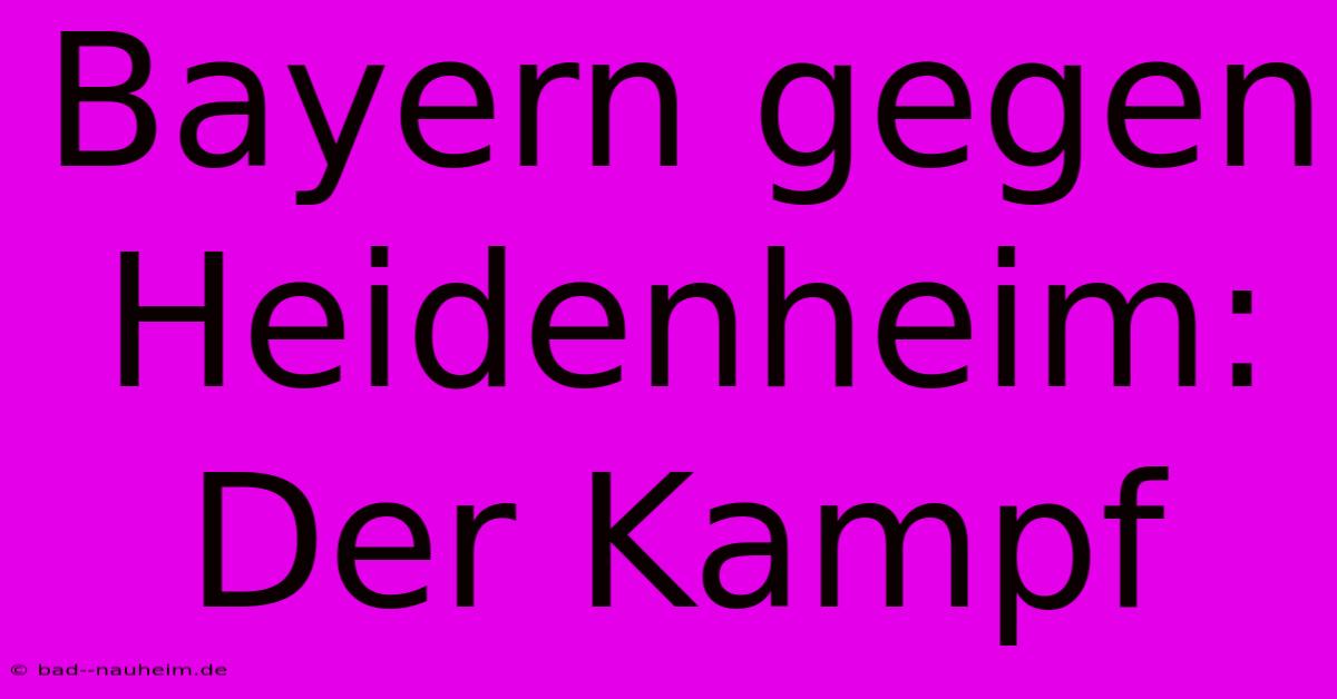 Bayern Gegen Heidenheim: Der Kampf