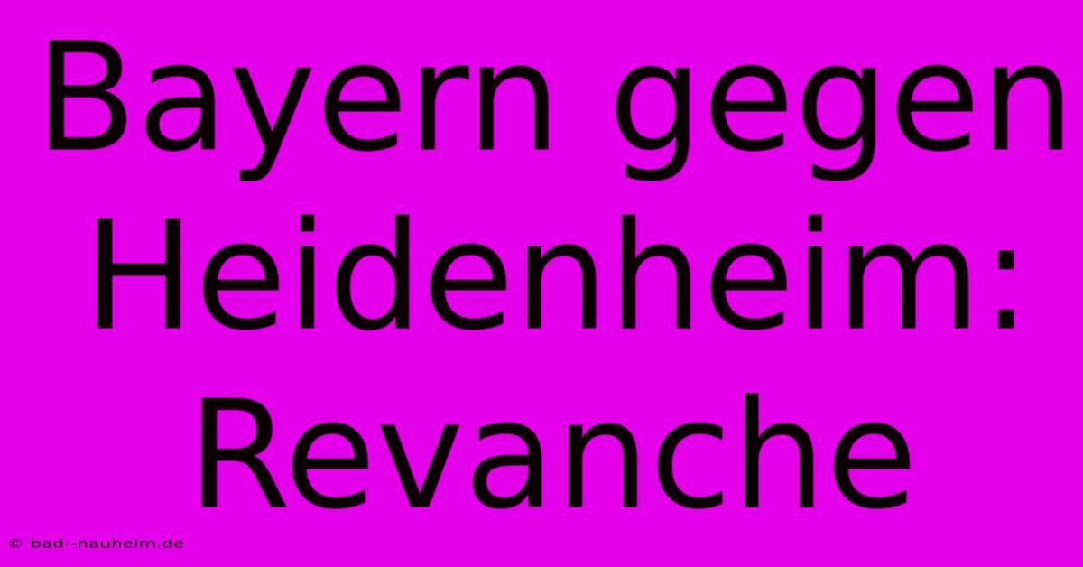 Bayern Gegen Heidenheim: Revanche