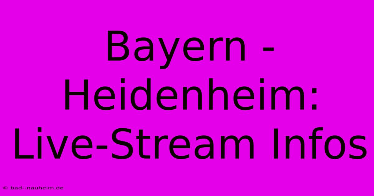 Bayern - Heidenheim: Live-Stream Infos