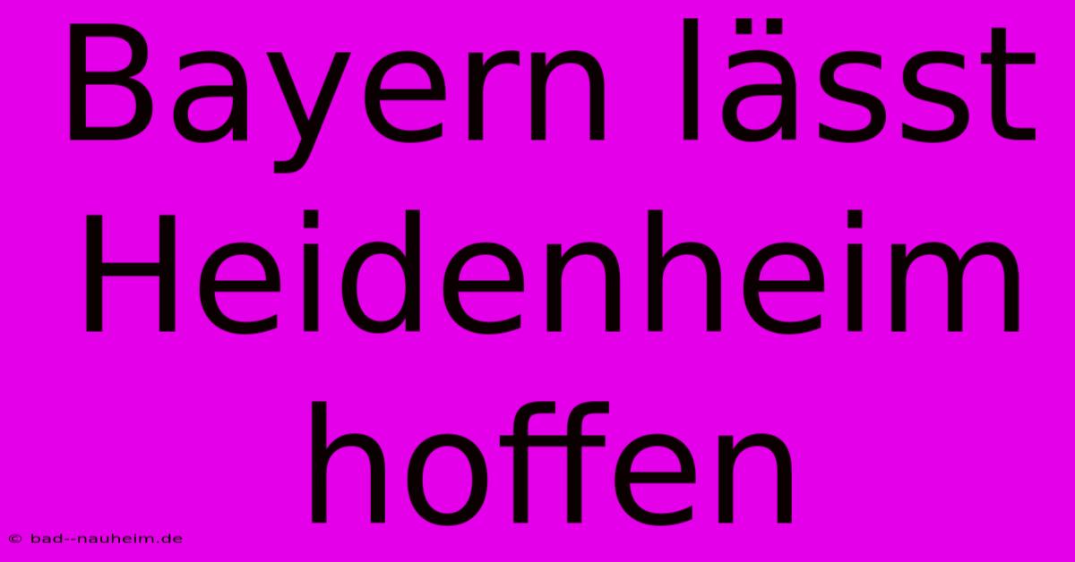 Bayern Lässt Heidenheim Hoffen