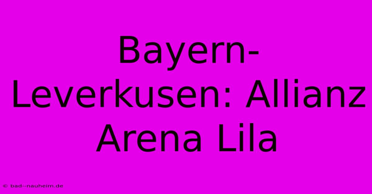 Bayern-Leverkusen: Allianz Arena Lila