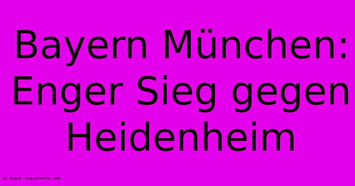 Bayern München:  Enger Sieg Gegen Heidenheim