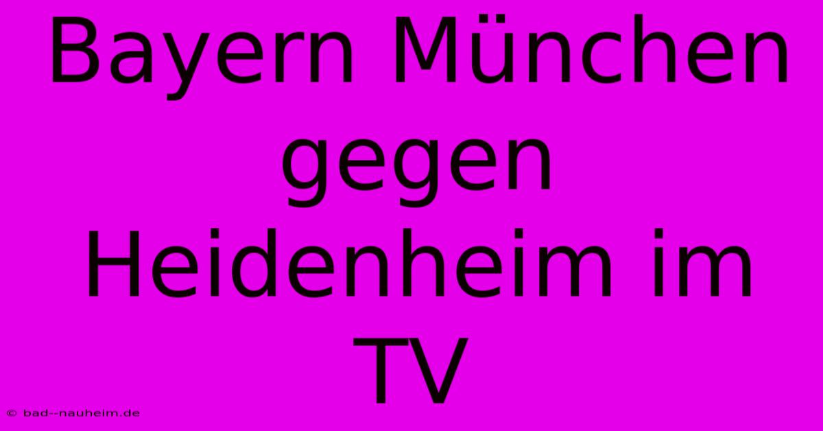 Bayern München Gegen Heidenheim Im TV