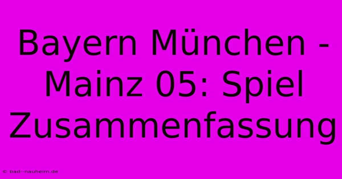 Bayern München - Mainz 05: Spiel Zusammenfassung