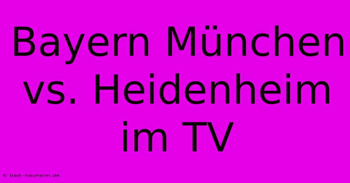 Bayern München Vs. Heidenheim Im TV