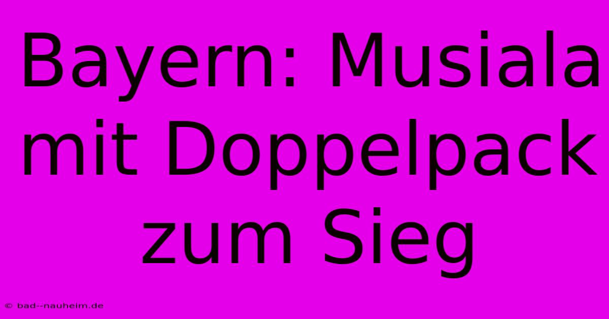 Bayern: Musiala Mit Doppelpack Zum Sieg