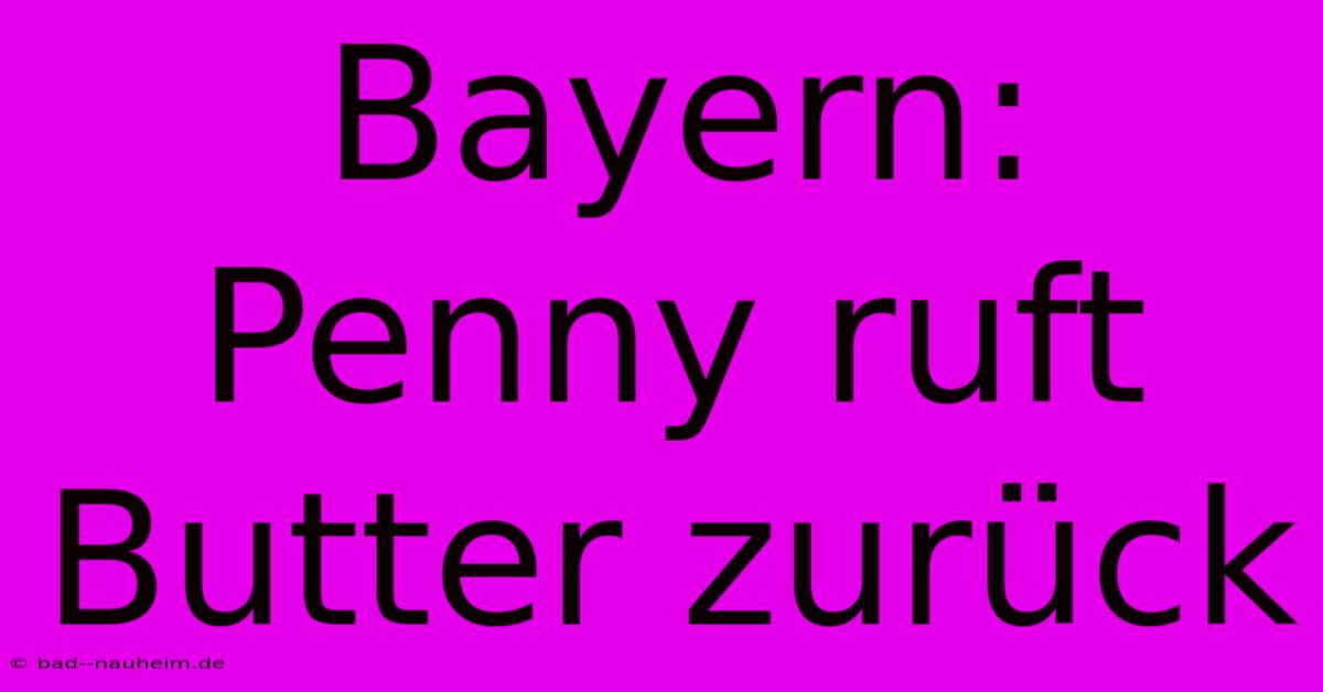 Bayern: Penny Ruft Butter Zurück