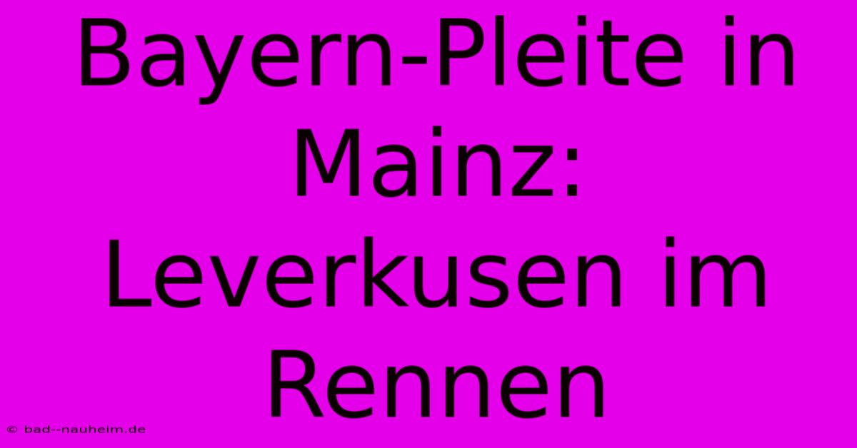 Bayern-Pleite In Mainz: Leverkusen Im Rennen