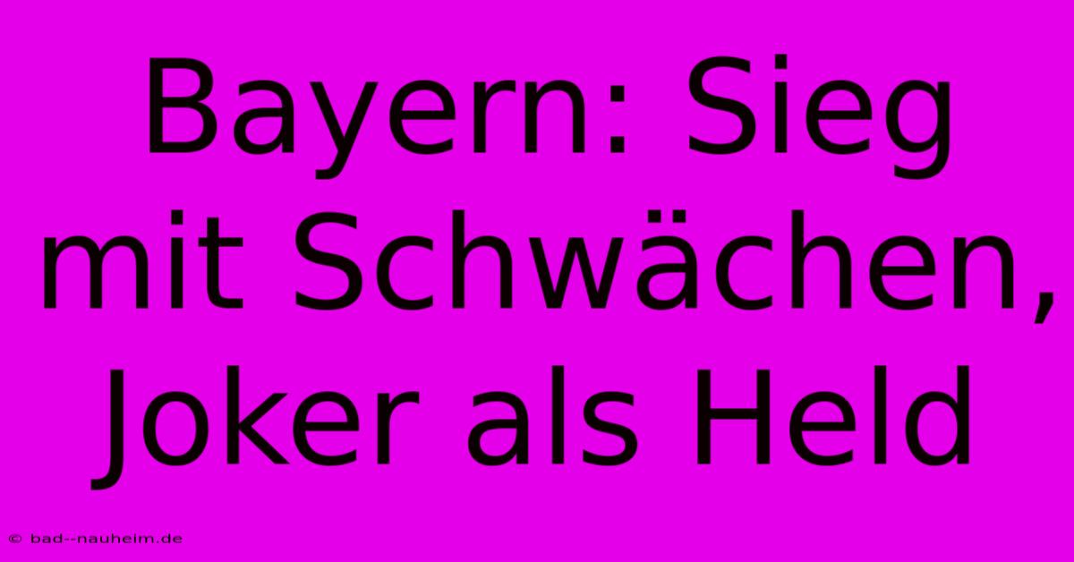 Bayern: Sieg Mit Schwächen, Joker Als Held