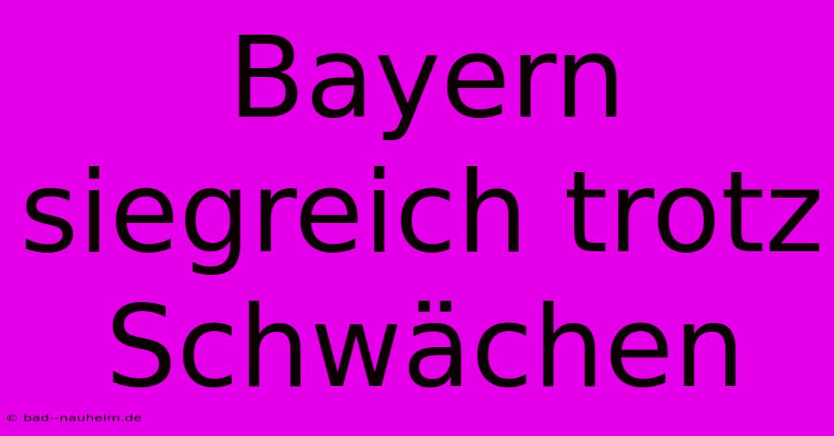 Bayern Siegreich Trotz Schwächen