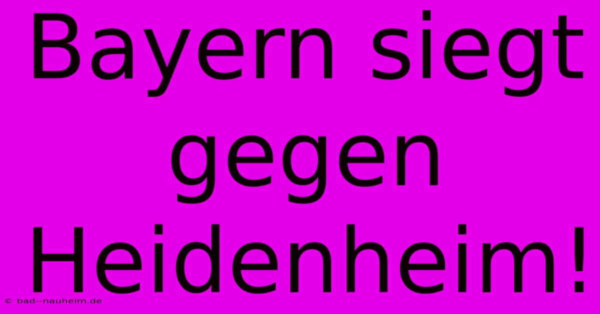 Bayern Siegt Gegen Heidenheim!