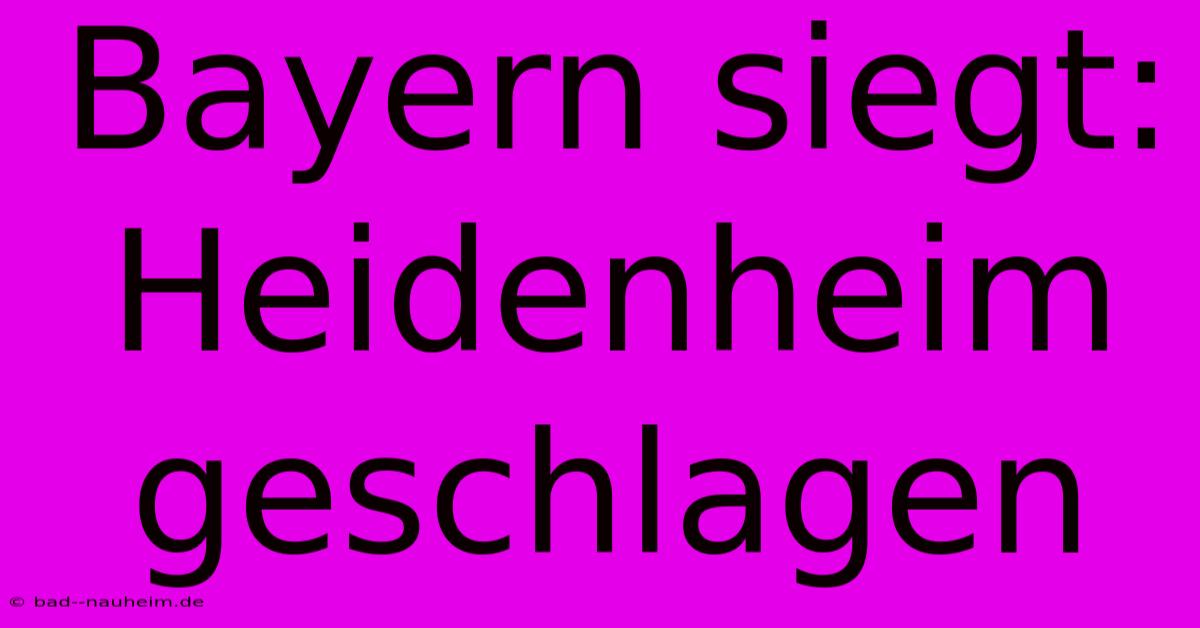 Bayern Siegt: Heidenheim Geschlagen