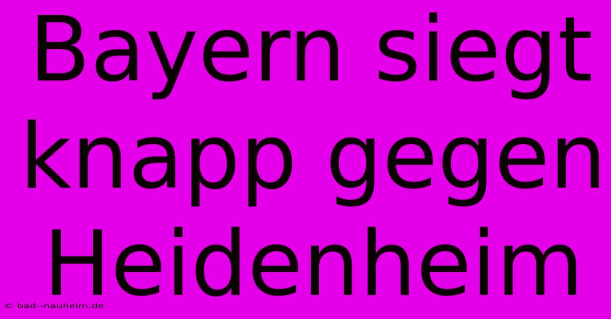 Bayern Siegt Knapp Gegen Heidenheim