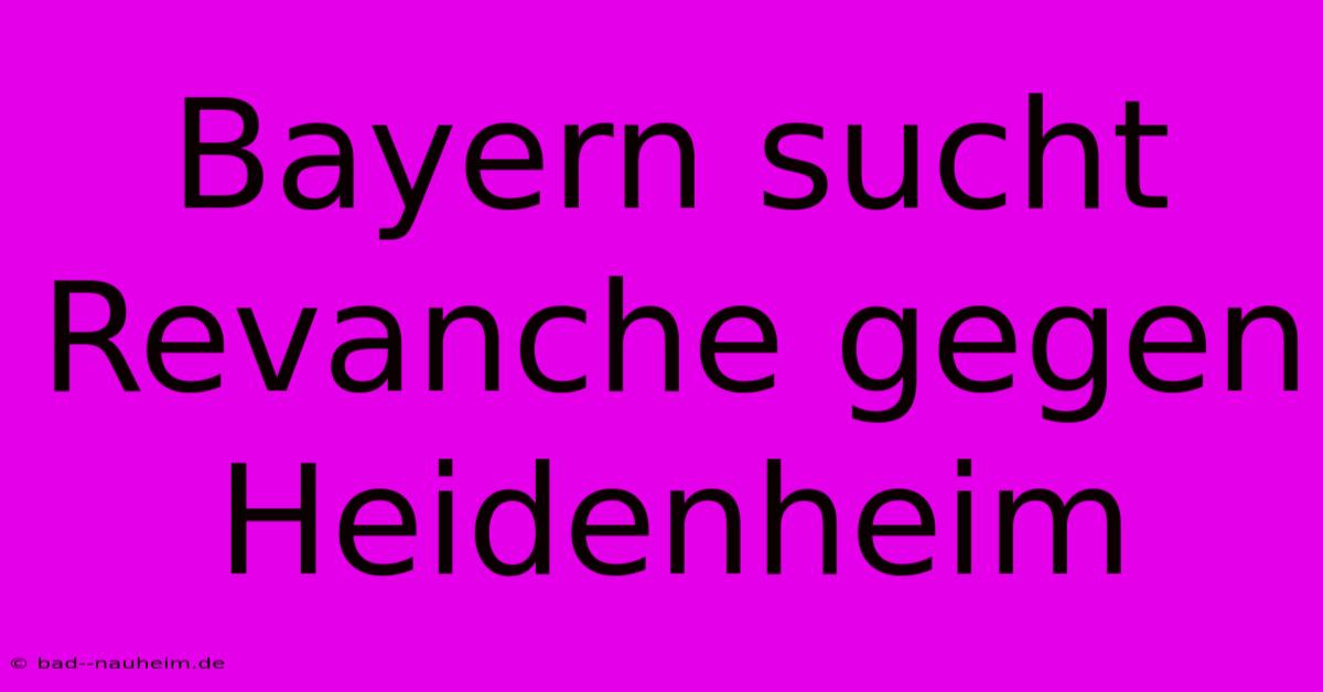 Bayern Sucht Revanche Gegen Heidenheim