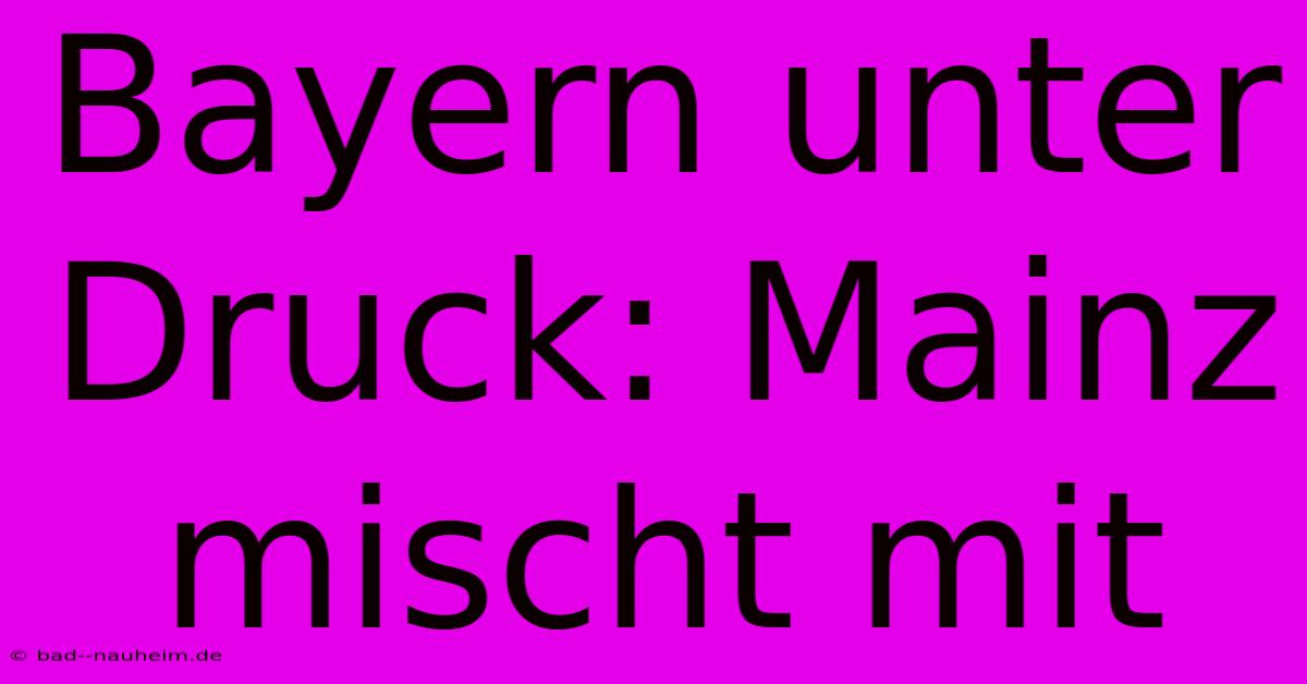 Bayern Unter Druck: Mainz Mischt Mit