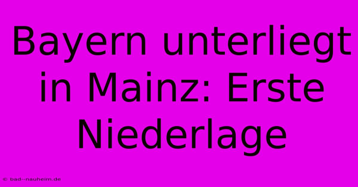 Bayern Unterliegt In Mainz: Erste Niederlage