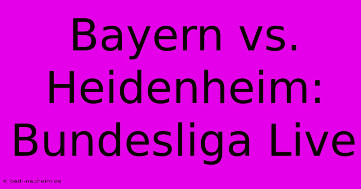 Bayern Vs. Heidenheim: Bundesliga Live