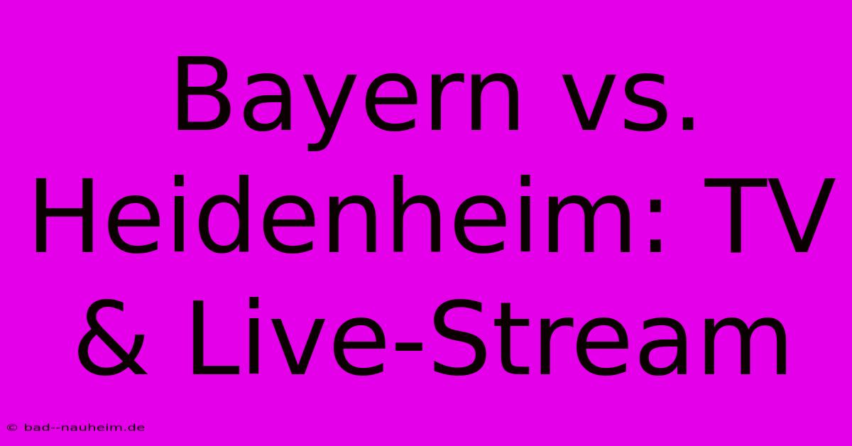 Bayern Vs. Heidenheim: TV & Live-Stream