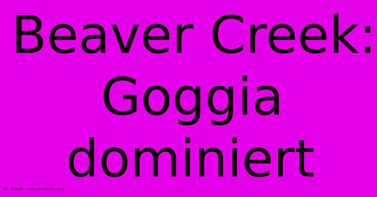 Beaver Creek: Goggia Dominiert