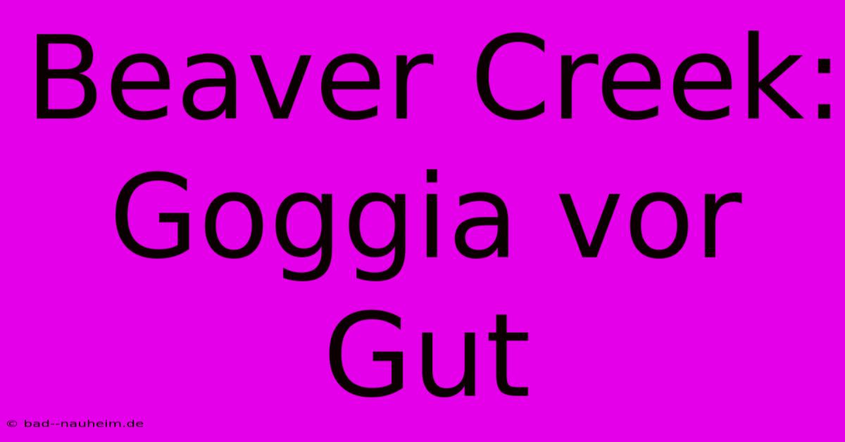 Beaver Creek: Goggia Vor Gut