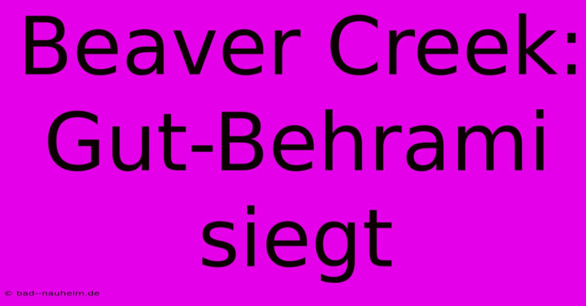 Beaver Creek: Gut-Behrami Siegt