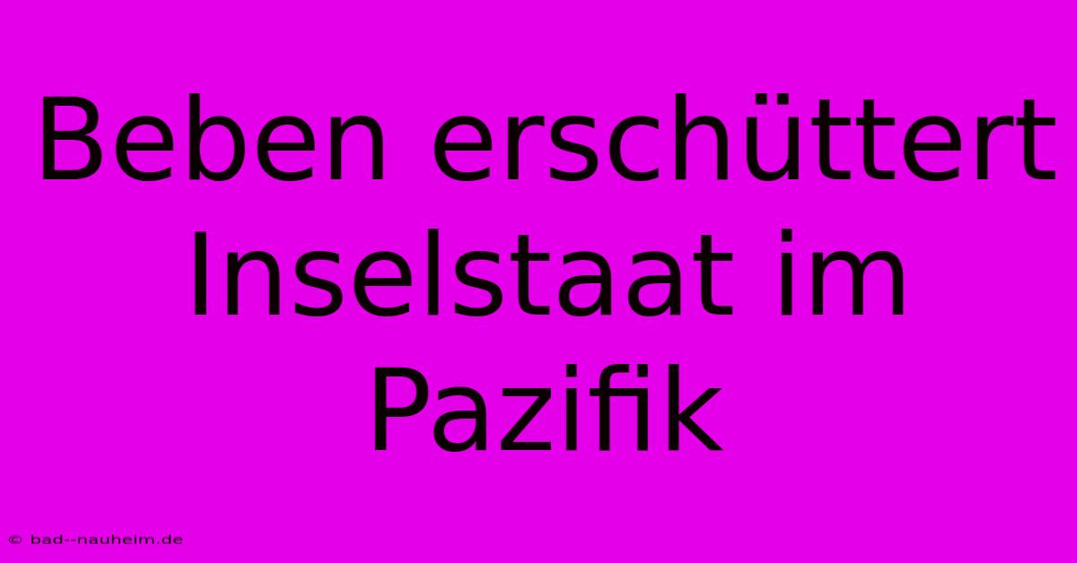 Beben Erschüttert Inselstaat Im Pazifik