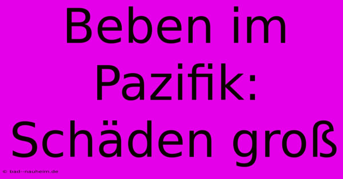 Beben Im Pazifik: Schäden Groß