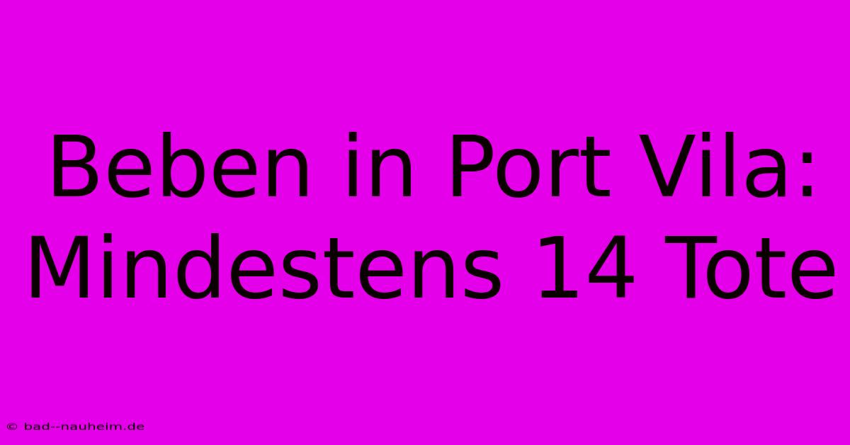 Beben In Port Vila: Mindestens 14 Tote