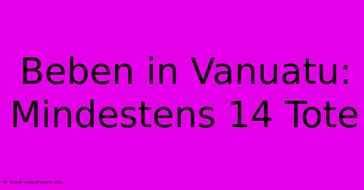 Beben In Vanuatu: Mindestens 14 Tote