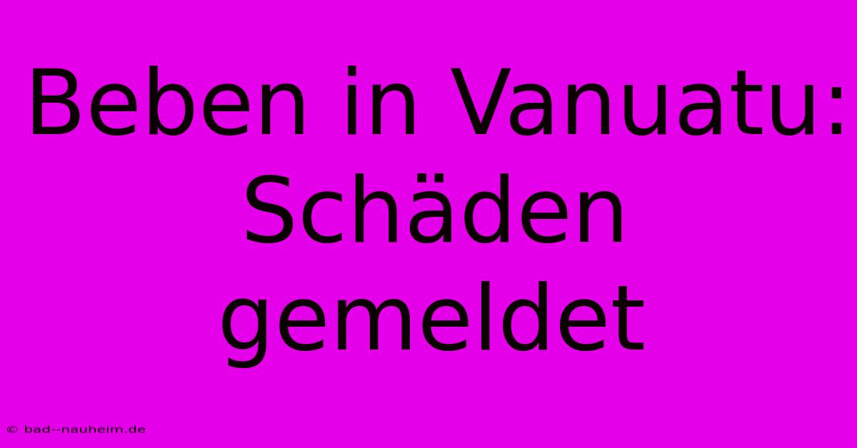 Beben In Vanuatu: Schäden Gemeldet