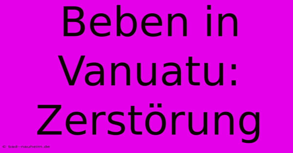 Beben In Vanuatu: Zerstörung