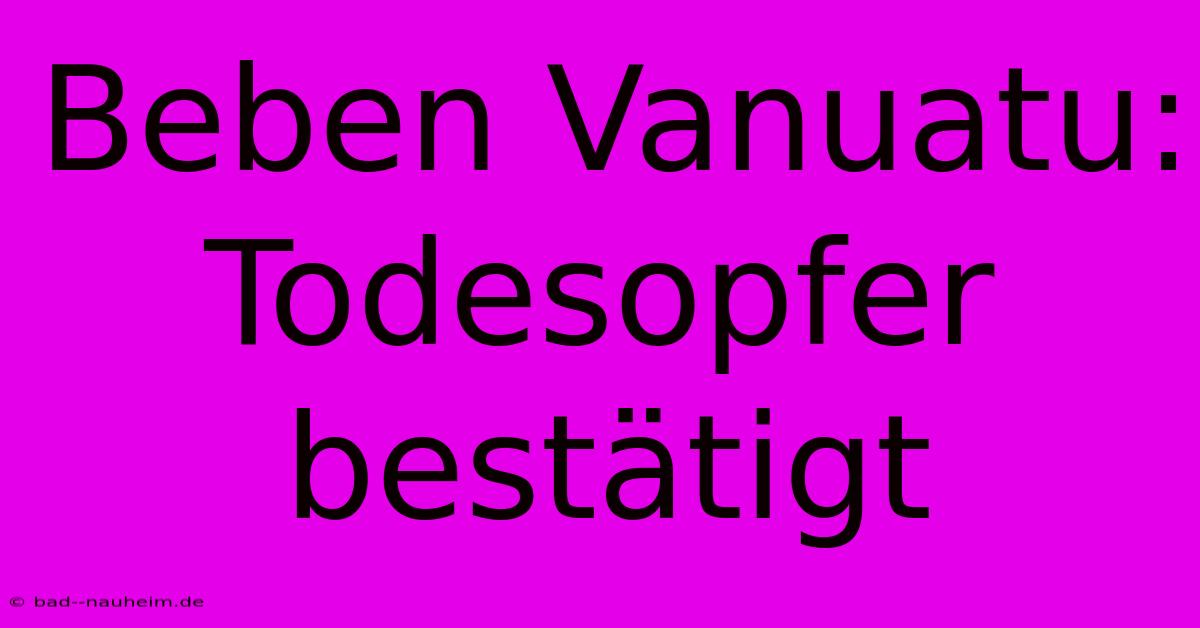 Beben Vanuatu: Todesopfer Bestätigt