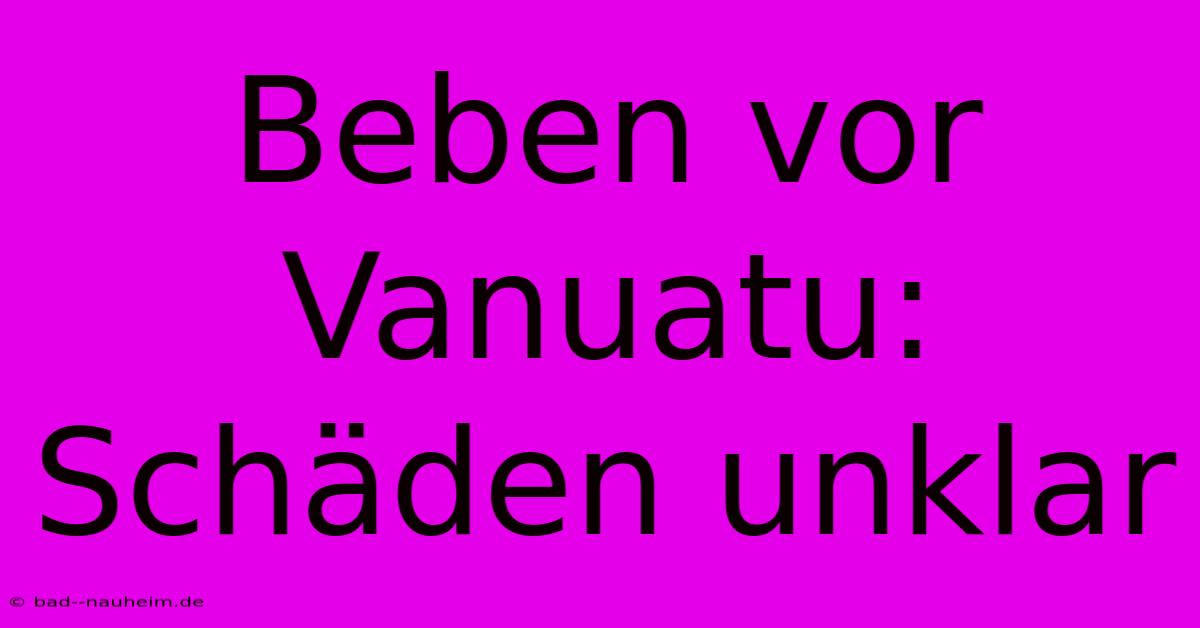 Beben Vor Vanuatu: Schäden Unklar