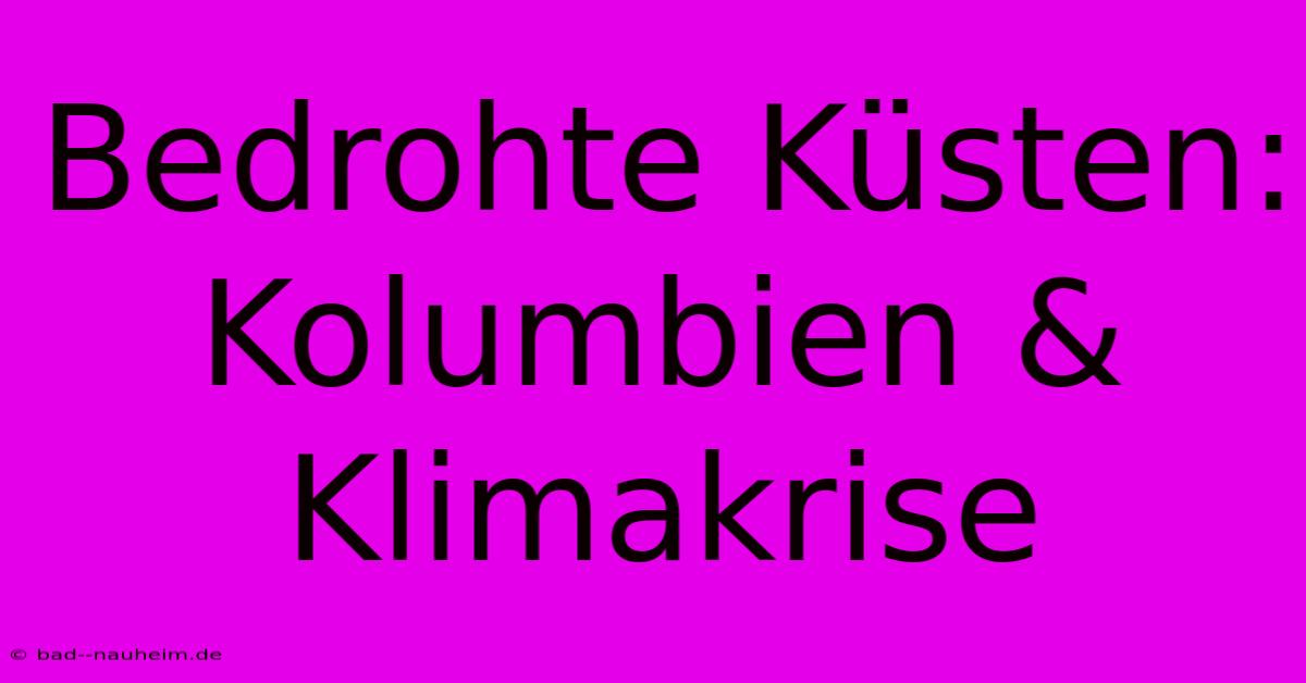 Bedrohte Küsten: Kolumbien & Klimakrise