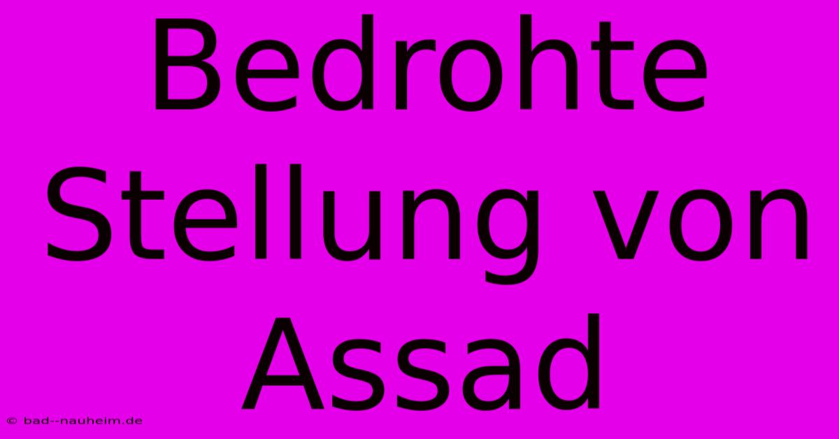 Bedrohte Stellung Von Assad