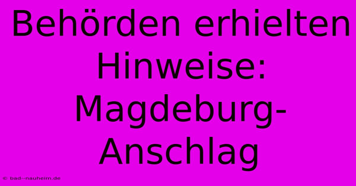 Behörden Erhielten Hinweise: Magdeburg-Anschlag