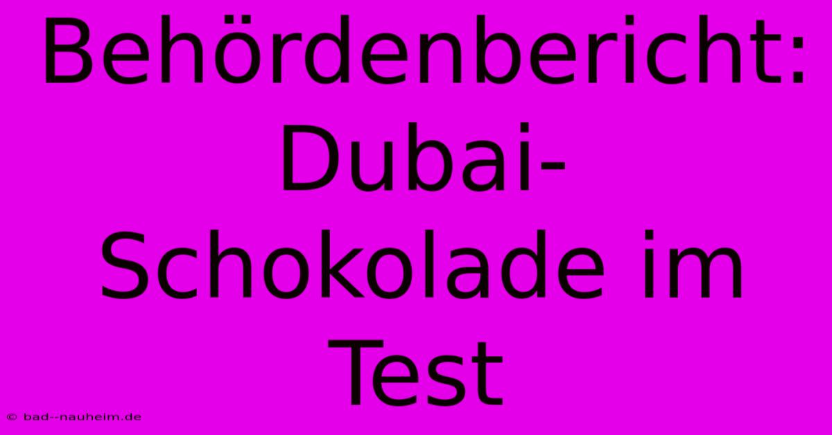 Behördenbericht: Dubai-Schokolade Im Test